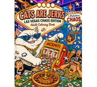 Cats are Jerks: Las Vegas Chaos Edition Adult Coloring Book