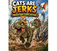 Cats are Jerks: Prehistoric Chaos Edition Adult Coloring Book