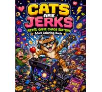 Cats are Jerks: Retro Game Chaos Edition Adult Coloring Book