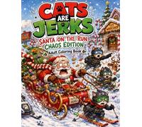 Cats are Jerks: Santa on the Run Chaos Edition Adult Coloring Book