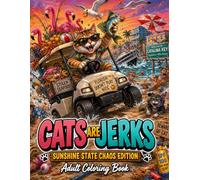 Cats are Jerks: Sunshine State Chaos Edition Adult Coloring Book
