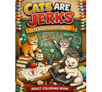 Cats Are Jerks: Teacher Edition Adult Coloring Book