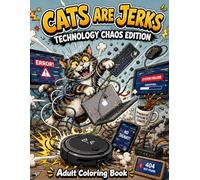 Cats are Jerks: Technology Chaos Edition Adult Coloring Book