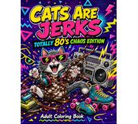 Cats are Jerks: Totally 80's Chaos Edition Adult Coloring Book