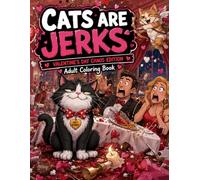 Cats are Jerks: Valentine's Day Chaos Edition Adult Coloring Book