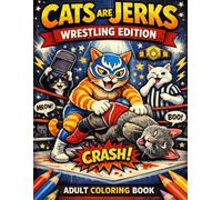 Cats Are Jerks: Wrestling Edition Adult Coloring Book