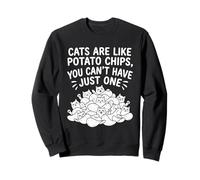 Cats Are Like Potato Chips You Cant Have Just One Funny Cat Sweatshirt