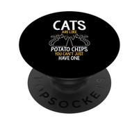 CATS ARE LIKE POTATO CHIPS YOU CAN'T JUST HAVE ONE PopSockets Adhesive PopGrip