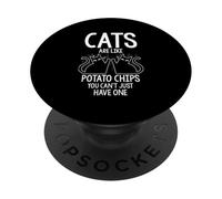 CATS ARE LIKE POTATO CHIPS YOU CAN'T JUST HAVE ONE PopSockets Adhesive PopGrip