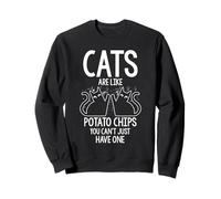 CATS ARE LIKE POTATO CHIPS YOU CAN'T JUST HAVE ONE Sweatshirt