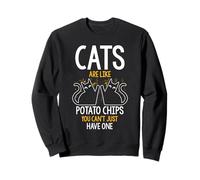 CATS ARE LIKE POTATO CHIPS YOU CAN'T JUST HAVE ONE Sweatshirt