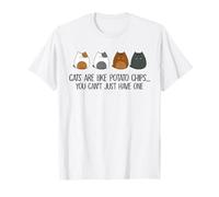 Cats are Like Potato Chips You Can't just Have one T-Shirt