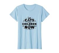 Cats are My Children Now Fur Baby Parent Pet Lover T-Shirt, Women, Baby Blue, M