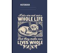 Cats Are Not Our Whole Life But They Make Our Lives Whole: Notebook