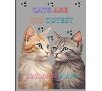 Cats Are The Cutest Coloring Book: Cute Cats Coloring Book For Kids