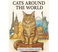 Cats Around the World: A Travel Coloring Adventure: Relax and explore famous landmarks with adorable cats