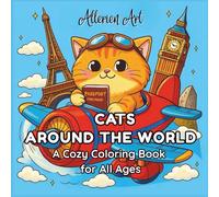 Cats Around The World: Adorable Cats Around the World - 40+ Relaxing Coloring Pages with Famous Landmarks for Cat Lovers of All Ages