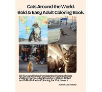 Cats Around the World: Bold & Easy Adult Coloring Book.: 60 Fun and Relaxing Coloring Pages of Cats Visiting Famous Landmarks - Stress Relief and ... (Cats Living Like Humans Coloring Series)