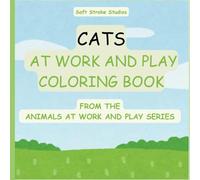 Cats at Work and Play: A coloring book for adults and teens. Featuring whimsical scenes where animals are participating in human activities. (Animals at Work and Play)