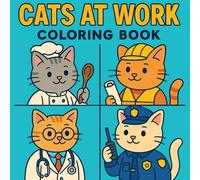 Cats At Work Coloring Book: Jobs, Careers, Professions coloring book for kids to enjoy and explore more job options and career paths