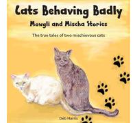 Cats Behaving Badly, Mowgli and Mischa Stories: 1
