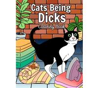 Cats Being Jerks: Coloring Book With 45 Hilarious Pages for Cats Lovers To Relaxing And Having Fun