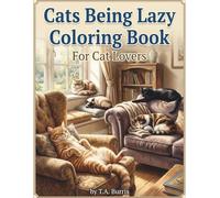 Cats Being Lazy Coloring Book: For Cat Lovers