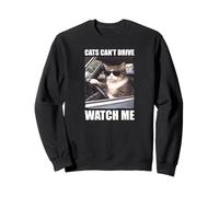Cats Can’t Drive Watch Me Funny Cat Road Trip Humor Sweatshirt