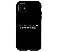 Cats choose us; we don’t own them. Case for iPhone 11