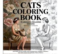 Cats Coloring Book. 75 Unique & Relaxing Designs. From Easy to Intricate: Featuring Sphynx, Maine Coon, Russian Blue, Siamese & Ragdoll