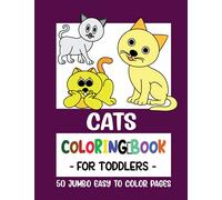Cats Coloring Book for Toddlers: 50 Big Jumbo Coloring Pages for Toddlers, Little Kids, Preschool and Kindergarten ages 2-4 years (Coloring Books for Toddlers)