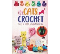 Cats Crochet: Easy to Begin Crochet Cute Cat: Amigurumi Cats