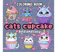 Cats Cupcake Bold and Easy Coloring Book: Whimsical Feline Designs to Soothe Your Soul and Satisfy Your Sweet Tooth