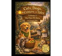 Cats, Dogs, & Critters with Tales: Volume 2 The Ones We Serve