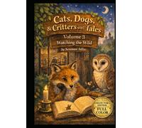 Cats, Dogs & Critters with Tales: Volume 3 Watching the Wild