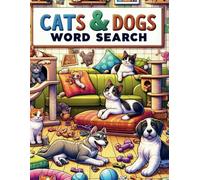 Cats & Dogs Word Search: 60 Themed puzzles for pet lovers about Popular Breeds, Famous pets, Care & Grooming, Training, diet & Nutrition ... and more