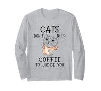 Cats Don’t Need Coffee to Judge You Funny Cat Long Sleeve T-Shirt
