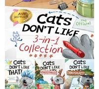Cats Don't Like - The Official Collection: A Fun 3-in-1 Picture Book Featuring All 3 Books in the Cats Don't Like series (Books 1-3): A Fun 3-in-1 ... the Cats Don't Like series for kids ages 3-7