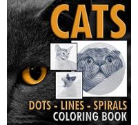 Cats Dots Lines Spirals Coloring Book: New Kind Of Coloring Books For Relaxation And Stress Relief