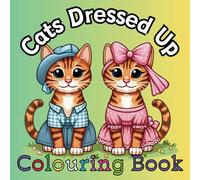 Cats Dress Up Colouring Book for Kids And Adults: Cute Style Creative Relaxing Hand Drawn Artwork to Cat Mother Father Son Daughter with Size 8.5x8.5 Inches 80 Pages