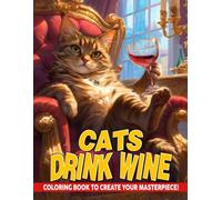 Cats Drink Wine Coloring Book: Tipsy Kittens Club Coloring Pages featuring Funny Cats with Wine Glasses and Simple Whimsical Pet Art for Relaxation