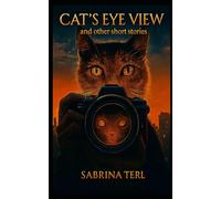 Cat's Eye View: and other short stories (Short stories by Sabrina Terl)