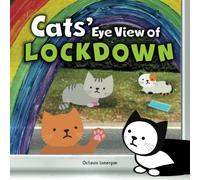 Cats' Eye View of Lockdown: A light-hearted rhyming book about the 2020 Covid-19 Lockdown
