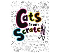 Cats from Scratch: Draw freely. Imagine wildly. Create cats.
