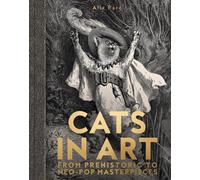 Cats in Art: From Prehistoric to Neo-Pop Masterpieces by Alix Pare Hardcover Boo