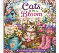 Cats in Bloom: A Cozy Spring Coloring Book Filled with Flowers, Gardens, and Adorable Cats (Whisker Warmth: Cats Seasons Collection)