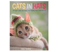 Cats in Hats: 30 Knit and Crochet Patterns for Your Kitty