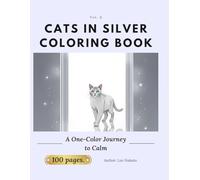 Cats in Silver Coloring Book for Adults: A Zen-Inspired Coloring Journey to Emotional Clarity and Reflection - Discover the Healing Power of Silver Through 100 Elegant Cat Designs. (One Color Series)