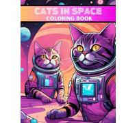 Cats In Space Coloring Book: A Purrfectly Cosmic Adventure For Teens & Adults