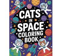Cats in Space Coloring Book: A Relaxing and Funny Cosmic Adventure with Cute Kawaii Cats, Kittens, Rockets, Planets, and Stars - Stress Relief ... Teens, Adults, and Cat Lovers of All Ages